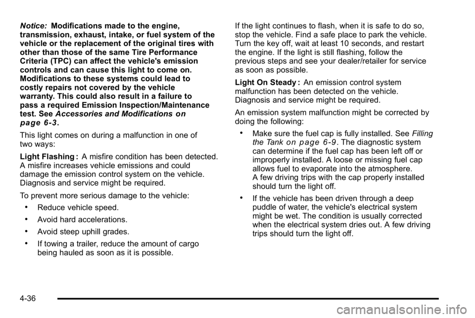 GMC YUKON DENALI 2010  Owners Manual Notice:Modifications made to the engine,
transmission, exhaust, intake, or fuel system of the
vehicle or the replacement of the original tires with
other than those of the same Tire Performance
Criter