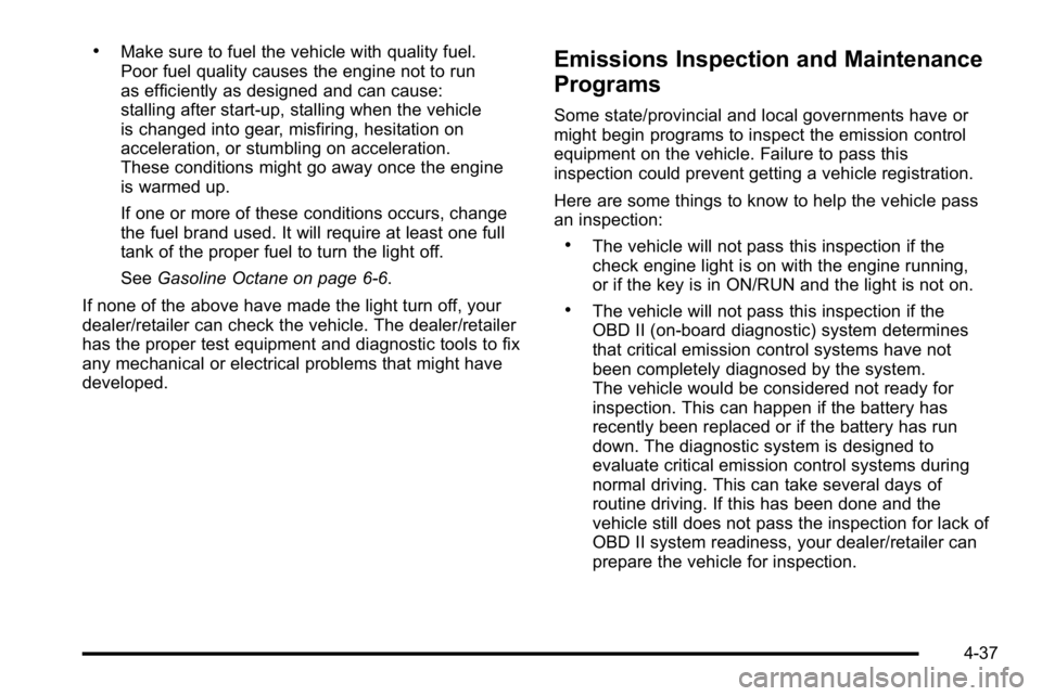 GMC YUKON DENALI 2010 Owners Manual .Make sure to fuel the vehicle with quality fuel.
Poor fuel quality causes the engine not to run
as efficiently as designed and can cause:
stalling after start-up, stalling when the vehicle
is changed GMC YUKON DENALI 2010 Owners Manual .Make sure to fuel the vehicle with quality fuel.
Poor fuel quality causes the engine not to run
as efficiently as designed and can cause:
stalling after start-up, stalling when the vehicle
is changed