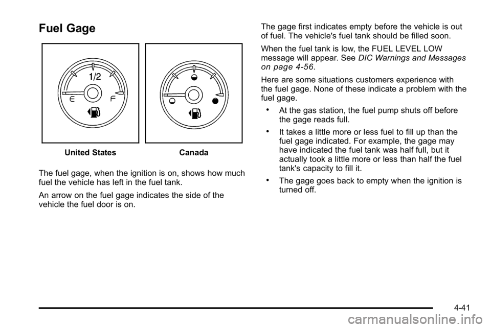 GMC YUKON DENALI 2010 Owners Manual Fuel Gage
United StatesCanada
The fuel gage, when the ignition is on, shows how much
fuel the vehicle has left in the fuel tank.
An arrow on the fuel gage indicates the side of the
vehicle the fuel do GMC YUKON DENALI 2010 Owners Manual Fuel Gage
United StatesCanada
The fuel gage, when the ignition is on, shows how much
fuel the vehicle has left in the fuel tank.
An arrow on the fuel gage indicates the side of the
vehicle the fuel do