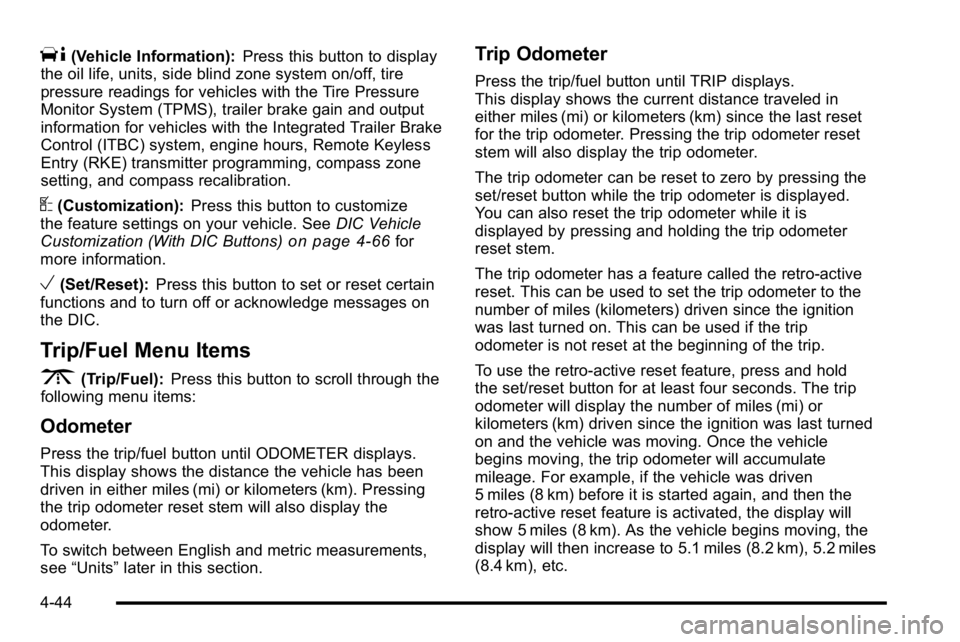 GMC YUKON DENALI 2010  Owners Manual T(Vehicle Information):Press this button to display
the oil life, units, side blind zone system on/off, tire
pressure readings for vehicles with the Tire Pressure
Monitor System (TPMS), trailer brake 