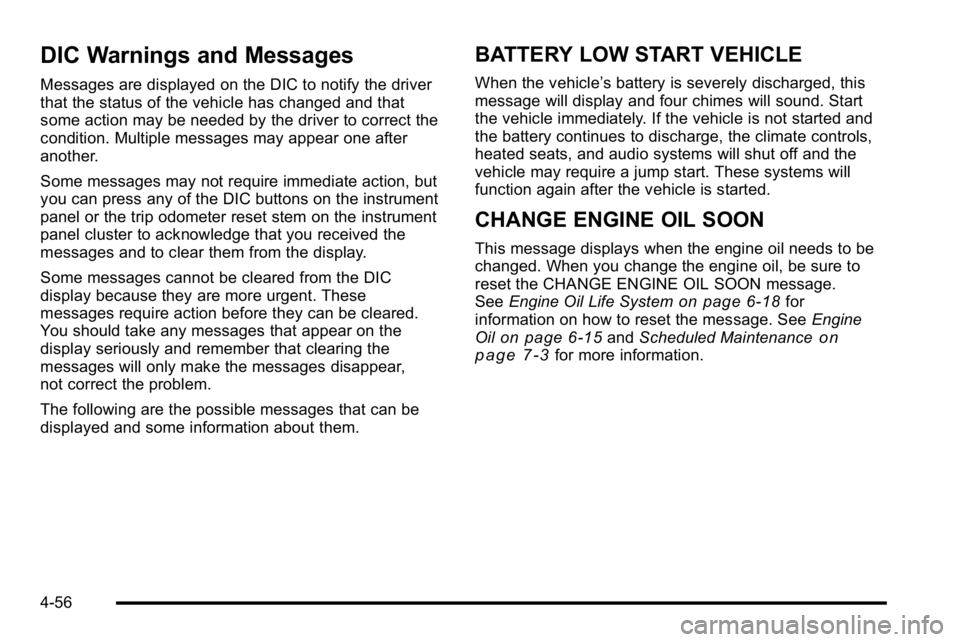 GMC YUKON DENALI 2010  Owners Manual DIC Warnings and Messages
Messages are displayed on the DIC to notify the driver
that the status of the vehicle has changed and that
some action may be needed by the driver to correct the
condition. M