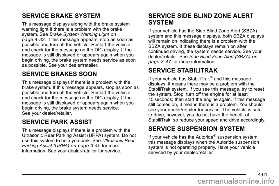 GMC YUKON DENALI 2010  Owners Manual SERVICE BRAKE SYSTEM
This message displays along with the brake system
warning light if there is a problem with the brake
system. SeeBrake System Warning Light
on
page 4‑32. If this message appears,