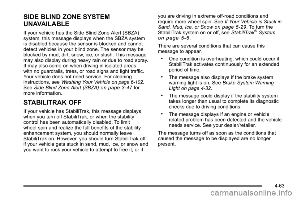 GMC YUKON DENALI 2010  Owners Manual SIDE BLIND ZONE SYSTEM
UNAVAILABLE
If your vehicle has the Side Blind Zone Alert (SBZA)
system, this message displays when the SBZA system
is disabled because the sensor is blocked and cannot
detect v