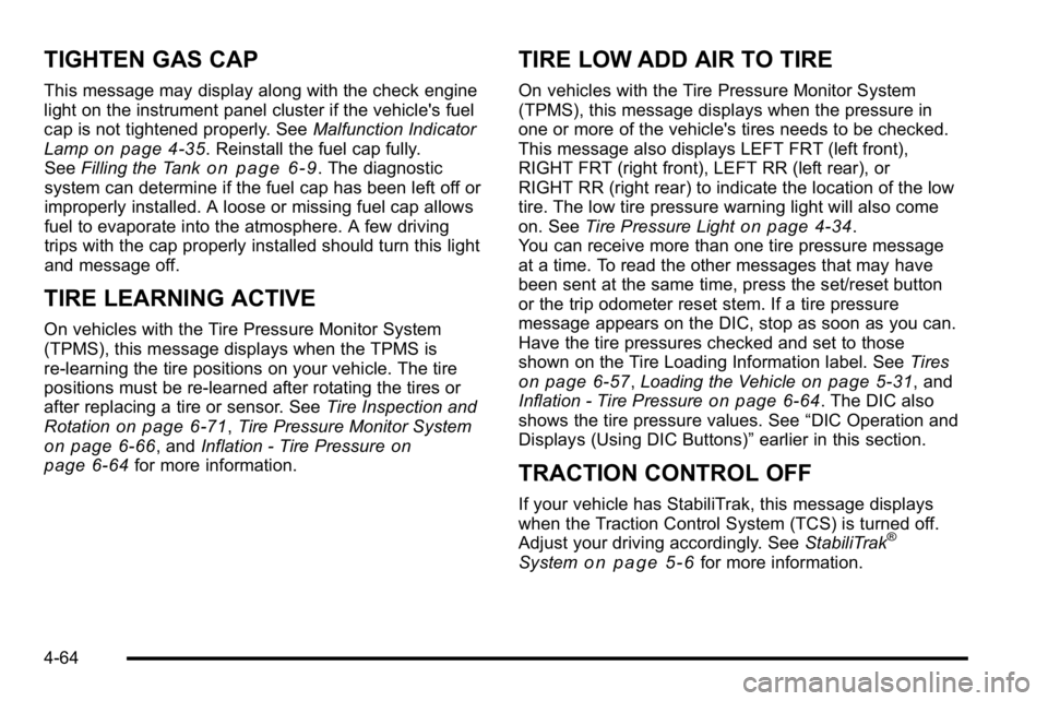 GMC YUKON DENALI 2010  Owners Manual TIGHTEN GAS CAP
This message may display along with the check engine
light on the instrument panel cluster if the vehicle's fuel
cap is not tightened properly. SeeMalfunction Indicator
Lamp
on pag