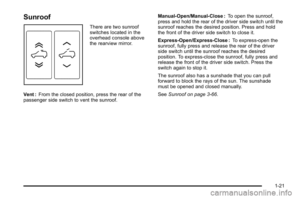 GMC YUKON DENALI 2010 Owners Manual Sunroof
There are two sunroof
switches located in the
overhead console above
the rearview mirror.
Vent : From the closed position, press the rear of the
passenger side switch to vent the sunroof. Manu GMC YUKON DENALI 2010 Owners Manual Sunroof
There are two sunroof
switches located in the
overhead console above
the rearview mirror.
Vent : From the closed position, press the rear of the
passenger side switch to vent the sunroof. Manu