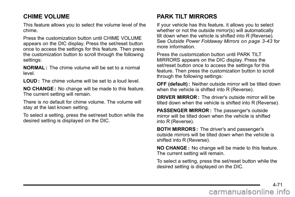 GMC YUKON DENALI 2010  Owners Manual CHIME VOLUME
This feature allows you to select the volume level of the
chime.
Press the customization button until CHIME VOLUME
appears on the DIC display. Press the set/reset button
once to access th