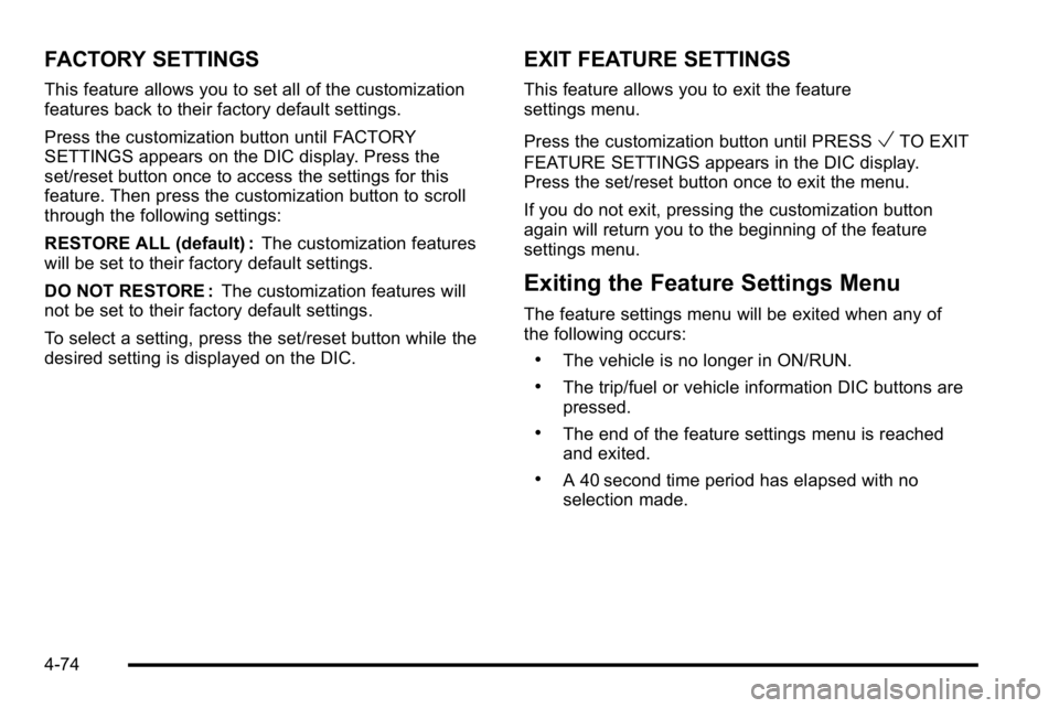 GMC YUKON DENALI 2010  Owners Manual FACTORY SETTINGS
This feature allows you to set all of the customization
features back to their factory default settings.
Press the customization button until FACTORY
SETTINGS appears on the DIC displ