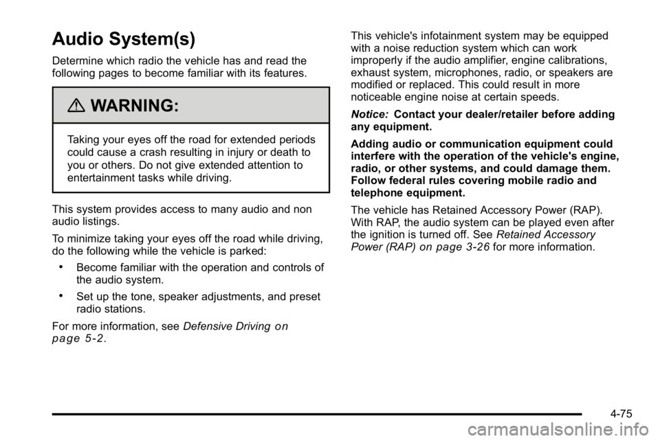 GMC YUKON DENALI 2010  Owners Manual Audio System(s)
Determine which radio the vehicle has and read the
following pages to become familiar with its features.
{WARNING:
Taking your eyes off the road for extended periods
could cause a cras