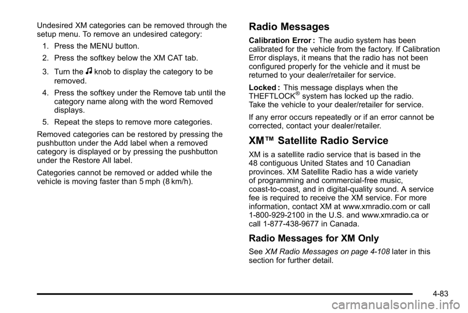 GMC YUKON DENALI 2010 Owners Manual Undesired XM categories can be removed through the
setup menu. To remove an undesired category:1. Press the MENU button.
2. Press the softkey below the XM CAT tab.
3. Turn the
fknob to display the cat GMC YUKON DENALI 2010 Owners Manual Undesired XM categories can be removed through the
setup menu. To remove an undesired category:1. Press the MENU button.
2. Press the softkey below the XM CAT tab.
3. Turn the
fknob to display the cat
