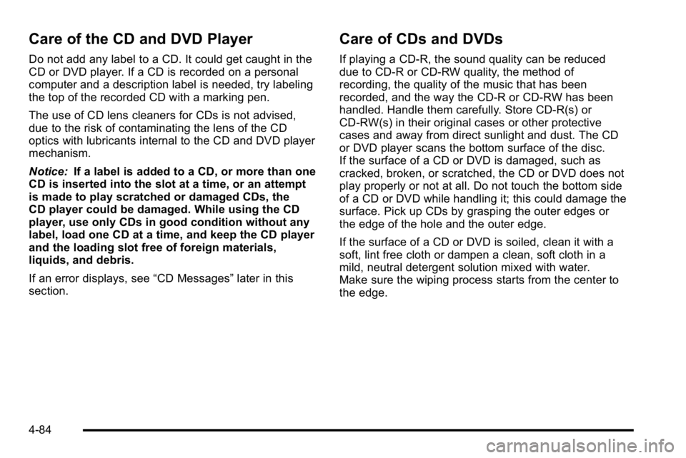 GMC YUKON DENALI 2010 Owners Manual Care of the CD and DVD Player
Do not add any label to a CD. It could get caught in the
CD or DVD player. If a CD is recorded on a personal
computer and a description label is needed, try labeling
the GMC YUKON DENALI 2010 Owners Manual Care of the CD and DVD Player
Do not add any label to a CD. It could get caught in the
CD or DVD player. If a CD is recorded on a personal
computer and a description label is needed, try labeling
the