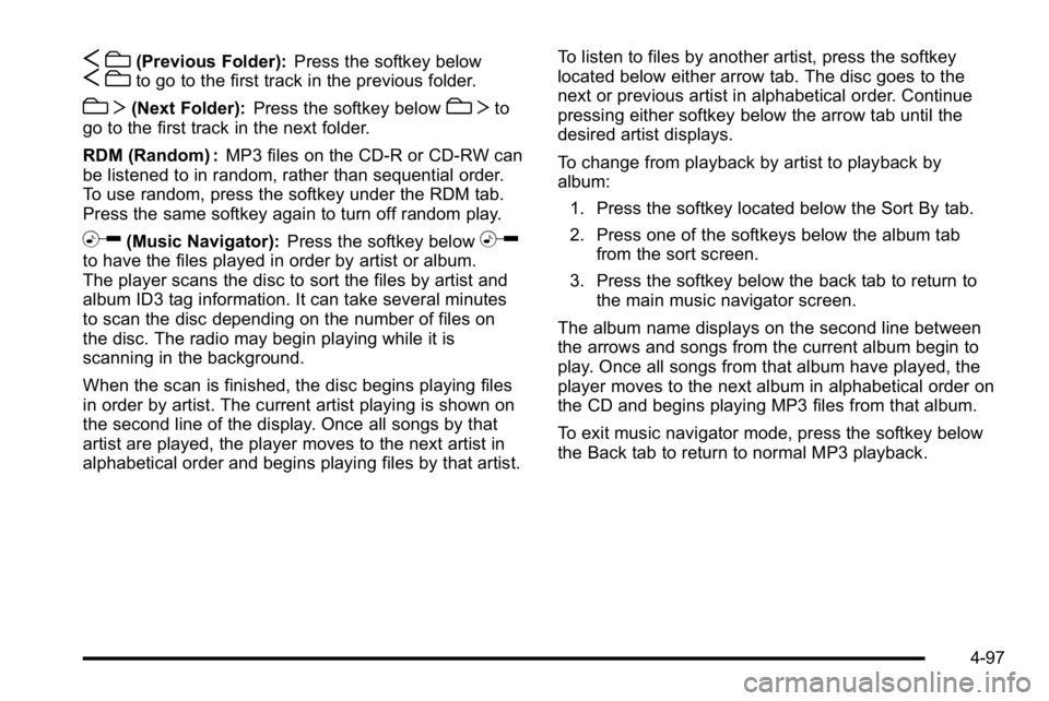 GMC YUKON DENALI 2010 Owners Manual Sc(Previous Folder): Press the softkey belowScto go to the first track in the previous folder.
cT (Next Folder): Press the softkey belowcTto
go to the first track in the next folder.
RDM (Random) : MP GMC YUKON DENALI 2010 Owners Manual Sc(Previous Folder): Press the softkey belowScto go to the first track in the previous folder.
cT (Next Folder): Press the softkey belowcTto
go to the first track in the next folder.
RDM (Random) : MP