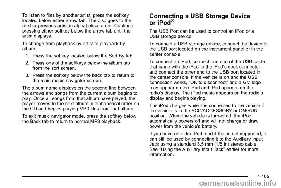 GMC YUKON DENALI 2010 Owners Manual To listen to files by another artist, press the softkey
located below either arrow tab. The disc goes to the
next or previous artist in alphabetical order. Continue
pressing either softkey below the a GMC YUKON DENALI 2010 Owners Manual To listen to files by another artist, press the softkey
located below either arrow tab. The disc goes to the
next or previous artist in alphabetical order. Continue
pressing either softkey below the a
