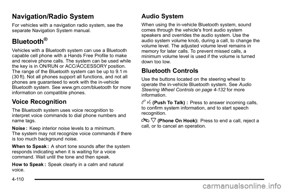 GMC YUKON DENALI 2010 Owners Manual Navigation/Radio System
For vehicles with a navigation radio system, see the
separate Navigation System manual.
Bluetooth®
Vehicles with a Bluetooth system can use a Bluetooth
capable cell phone with GMC YUKON DENALI 2010 Owners Manual Navigation/Radio System
For vehicles with a navigation radio system, see the
separate Navigation System manual.
Bluetooth®
Vehicles with a Bluetooth system can use a Bluetooth
capable cell phone with