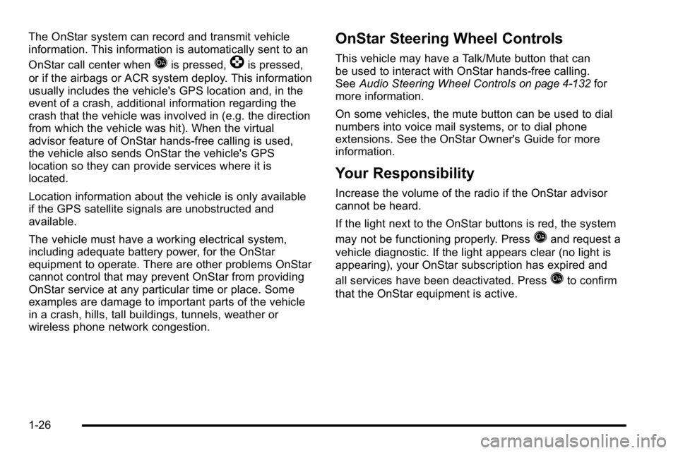 GMC YUKON DENALI 2010 Owners Guide The OnStar system can record and transmit vehicle
information. This information is automatically sent to an
OnStar call center when
Qis pressed,]is pressed,
or if the airbags or ACR system deploy. Thi