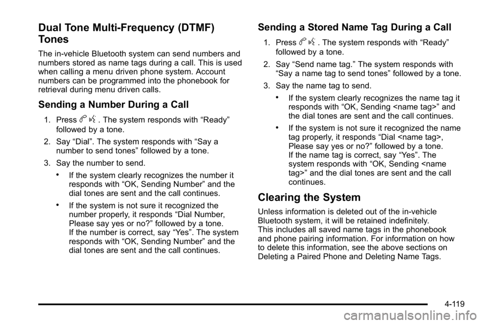 GMC YUKON DENALI 2010 Owners Manual Dual Tone Multi-Frequency (DTMF)
Tones
The in‐vehicle Bluetooth system can send numbers and
numbers stored as name tags during a call. This is used
when calling a menu driven phone system. Account
n GMC YUKON DENALI 2010 Owners Manual Dual Tone Multi-Frequency (DTMF)
Tones
The in‐vehicle Bluetooth system can send numbers and
numbers stored as name tags during a call. This is used
when calling a menu driven phone system. Account
n