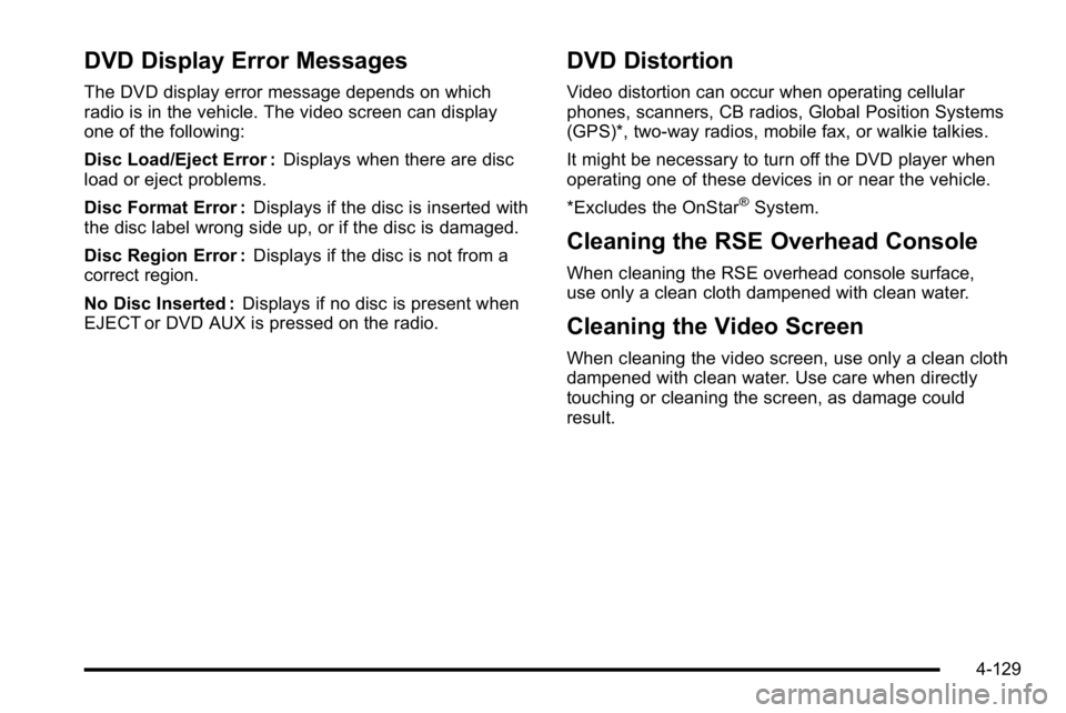 GMC YUKON DENALI 2010 Owners Manual DVD Display Error Messages
The DVD display error message depends on which
radio is in the vehicle. The video screen can display
one of the following:
Disc Load/Eject Error :Displays when there are dis GMC YUKON DENALI 2010 Owners Manual DVD Display Error Messages
The DVD display error message depends on which
radio is in the vehicle. The video screen can display
one of the following:
Disc Load/Eject Error :Displays when there are dis