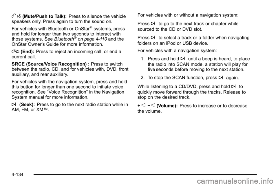 GMC YUKON DENALI 2010 Owners Manual bg(Mute/Push to Talk): Press to silence the vehicle
speakers only. Press again to turn the sound on.
For vehicles with Bluetooth or OnStar
®systems, press
and hold for longer than two seconds to inte GMC YUKON DENALI 2010 Owners Manual bg(Mute/Push to Talk): Press to silence the vehicle
speakers only. Press again to turn the sound on.
For vehicles with Bluetooth or OnStar
®systems, press
and hold for longer than two seconds to inte