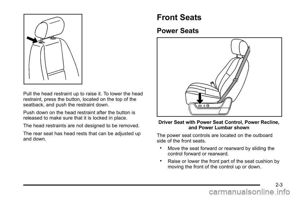 GMC YUKON DENALI 2010 Owners Guide Pull the head restraint up to raise it. To lower the head
restraint, press the button, located on the top of the
seatback, and push the restraint down.
Push down on the head restraint after the button GMC YUKON DENALI 2010 Owners Guide Pull the head restraint up to raise it. To lower the head
restraint, press the button, located on the top of the
seatback, and push the restraint down.
Push down on the head restraint after the button