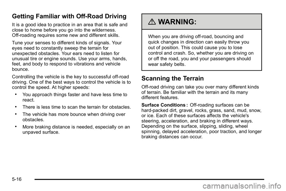 GMC YUKON DENALI 2010 Owners Manual Getting Familiar with Off-Road Driving
It is a good idea to practice in an area that is safe and
close to home before you go into the wilderness.
Off-roading requires some new and different skills.
Tu GMC YUKON DENALI 2010 Owners Manual Getting Familiar with Off-Road Driving
It is a good idea to practice in an area that is safe and
close to home before you go into the wilderness.
Off-roading requires some new and different skills.
Tu