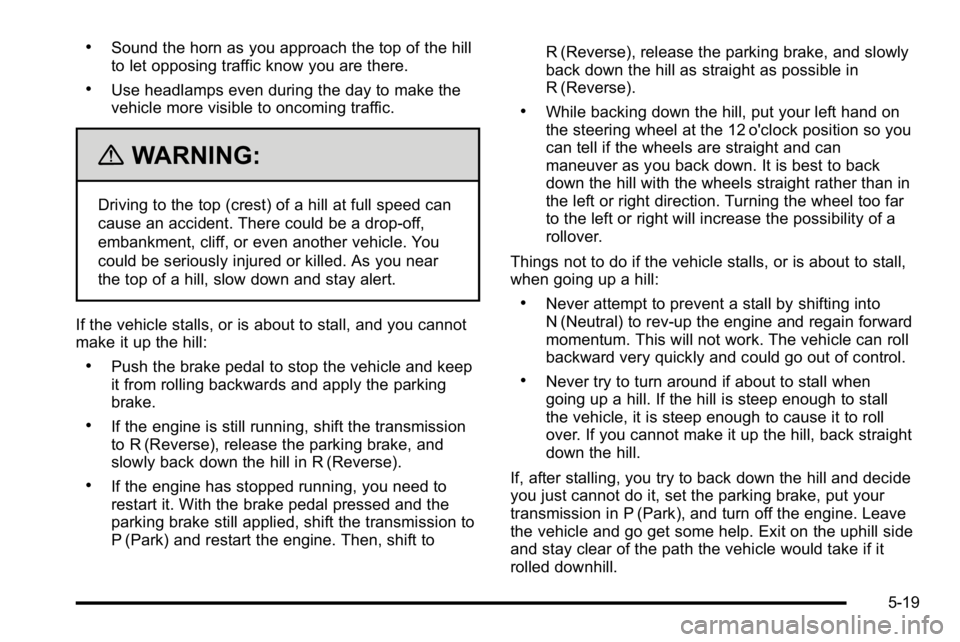 GMC YUKON DENALI 2010 Owners Manual .Sound the horn as you approach the top of the hill
to let opposing traffic know you are there.
.Use headlamps even during the day to make the
vehicle more visible to oncoming traffic.
{WARNING:
Drivi GMC YUKON DENALI 2010 Owners Manual .Sound the horn as you approach the top of the hill
to let opposing traffic know you are there.
.Use headlamps even during the day to make the
vehicle more visible to oncoming traffic.
{WARNING:
Drivi