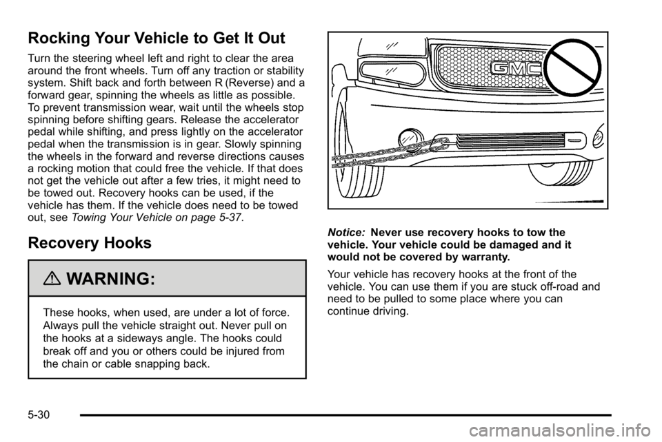 GMC YUKON DENALI 2010 Owners Manual Rocking Your Vehicle to Get It Out
Turn the steering wheel left and right to clear the area
around the front wheels. Turn off any traction or stability
system. Shift back and forth between R (Reverse) GMC YUKON DENALI 2010 Owners Manual Rocking Your Vehicle to Get It Out
Turn the steering wheel left and right to clear the area
around the front wheels. Turn off any traction or stability
system. Shift back and forth between R (Reverse)