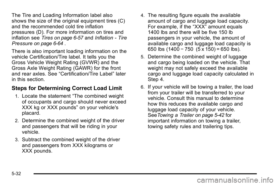 GMC YUKON DENALI 2010  Owners Manual The Tire and Loading Information label also
shows the size of the original equipment tires (C)
and the recommended cold tire inflation
pressures (D). For more information on tires and
inflation seeTir
