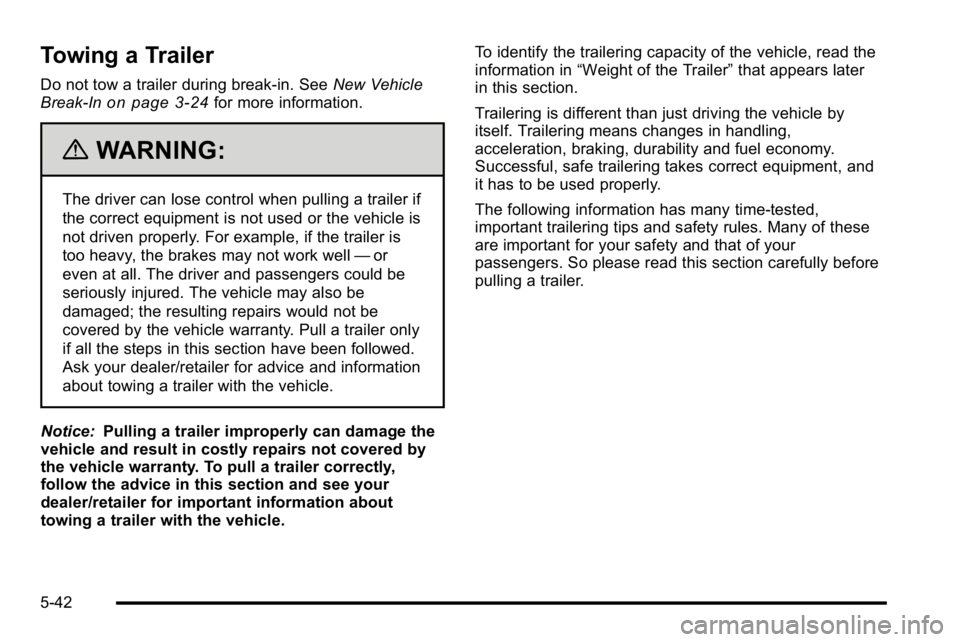GMC YUKON DENALI 2010 Owners Manual Towing a Trailer
Do not tow a trailer during break‐in. SeeNew Vehicle
Break-Inon page 3‑24for more information.
{WARNING:
The driver can lose control when pulling a trailer if
the correct equipmen GMC YUKON DENALI 2010 Owners Manual Towing a Trailer
Do not tow a trailer during break‐in. SeeNew Vehicle
Break-Inon page 3‑24for more information.
{WARNING:
The driver can lose control when pulling a trailer if
the correct equipmen