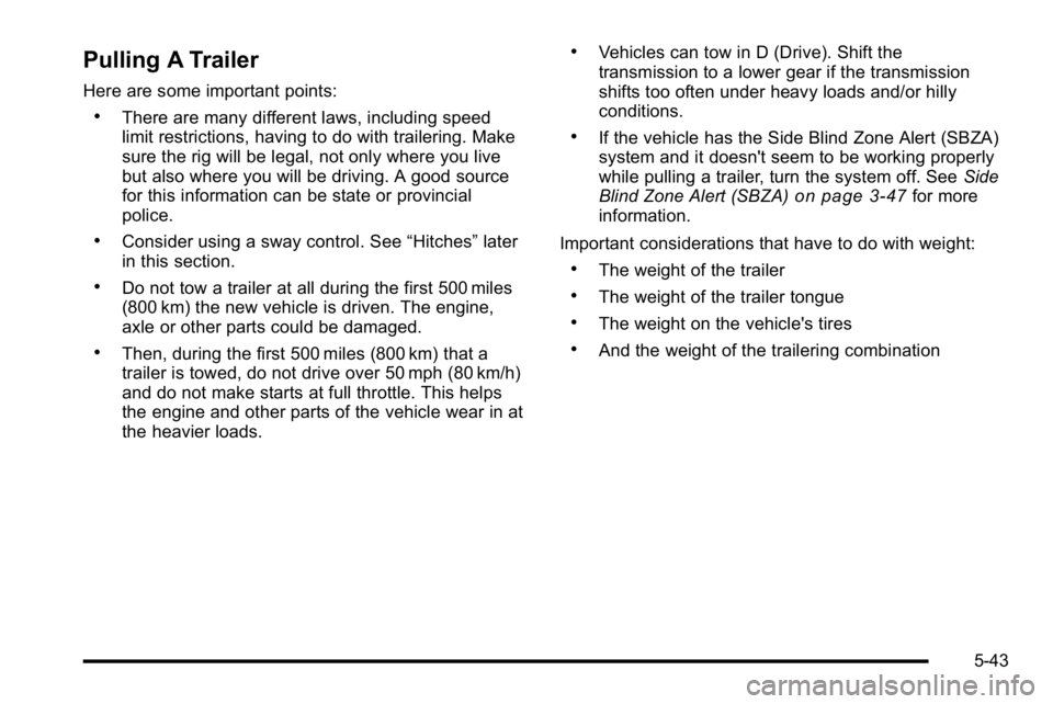 GMC YUKON DENALI 2010 Owners Manual Pulling A Trailer
Here are some important points:
.There are many different laws, including speed
limit restrictions, having to do with trailering. Make
sure the rig will be legal, not only where you GMC YUKON DENALI 2010 Owners Manual Pulling A Trailer
Here are some important points:
.There are many different laws, including speed
limit restrictions, having to do with trailering. Make
sure the rig will be legal, not only where you