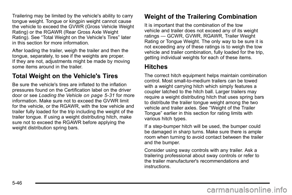 GMC YUKON DENALI 2010  Owners Manual Trailering may be limited by the vehicle's ability to carry
tongue weight. Tongue or kingpin weight cannot cause
the vehicle to exceed the GVWR (Gross Vehicle Weight
Rating) or the RGAWR (Rear Gro