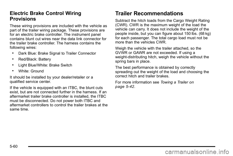 GMC YUKON DENALI 2010 Owners Manual Electric Brake Control Wiring
Provisions
These wiring provisions are included with the vehicle as
part of the trailer wiring package. These provisions are
for an electric brake controller. The instrum GMC YUKON DENALI 2010 Owners Manual Electric Brake Control Wiring
Provisions
These wiring provisions are included with the vehicle as
part of the trailer wiring package. These provisions are
for an electric brake controller. The instrum