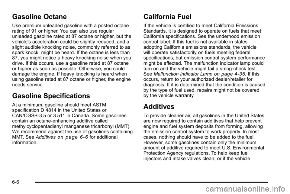 GMC YUKON DENALI 2010 Owners Manual Gasoline Octane
Use premium unleaded gasoline with a posted octane
rating of 91 or higher. You can also use regular
unleaded gasoline rated at 87 octane or higher, but the
vehicle's acceleration c GMC YUKON DENALI 2010 Owners Manual Gasoline Octane
Use premium unleaded gasoline with a posted octane
rating of 91 or higher. You can also use regular
unleaded gasoline rated at 87 octane or higher, but the
vehicle's acceleration c