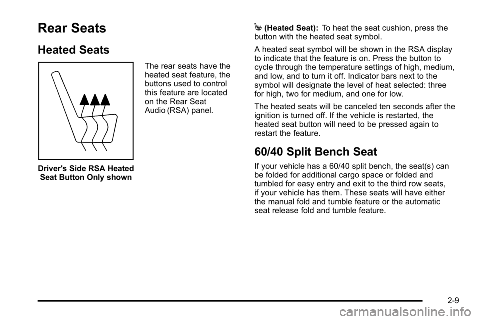 GMC YUKON DENALI 2010 Service Manual Rear Seats
Heated Seats
Driver's Side RSA HeatedSeat Button Only shown The rear seats have the
heated seat feature, the
buttons used to control
this feature are located
on the Rear Seat
Audio (RSA GMC YUKON DENALI 2010 Service Manual Rear Seats
Heated Seats
Driver's Side RSA HeatedSeat Button Only shown The rear seats have the
heated seat feature, the
buttons used to control
this feature are located
on the Rear Seat
Audio (RSA