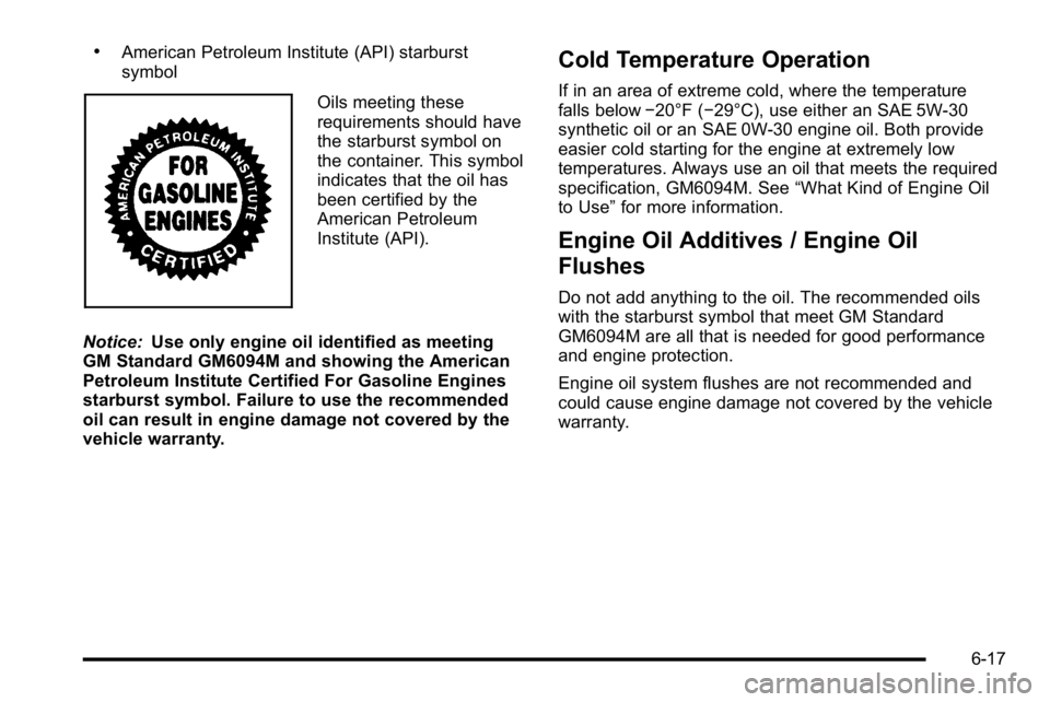 GMC YUKON DENALI 2010 Owners Manual .American Petroleum Institute (API) starburst
symbol
Oils meeting these
requirements should have
the starburst symbol on
the container. This symbol
indicates that the oil has
been certified by the
Ame GMC YUKON DENALI 2010 Owners Manual .American Petroleum Institute (API) starburst
symbol
Oils meeting these
requirements should have
the starburst symbol on
the container. This symbol
indicates that the oil has
been certified by the
Ame