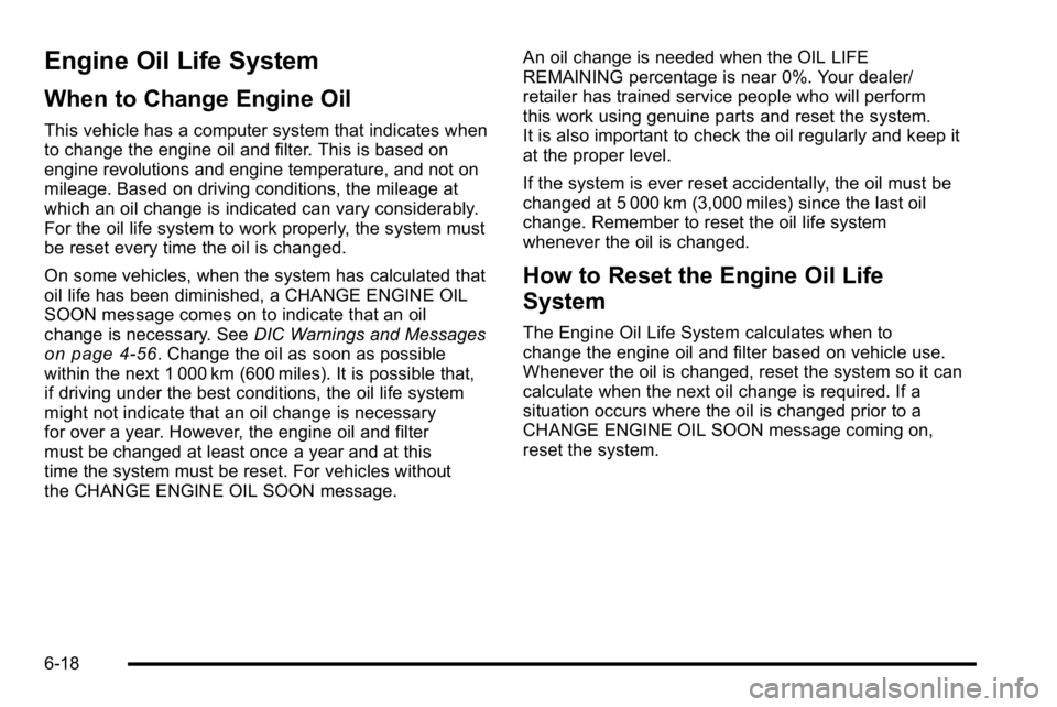 GMC YUKON DENALI 2010 Owners Manual Engine Oil Life System
When to Change Engine Oil
This vehicle has a computer system that indicates when
to change the engine oil and filter. This is based on
engine revolutions and engine temperature, GMC YUKON DENALI 2010 Owners Manual Engine Oil Life System
When to Change Engine Oil
This vehicle has a computer system that indicates when
to change the engine oil and filter. This is based on
engine revolutions and engine temperature,