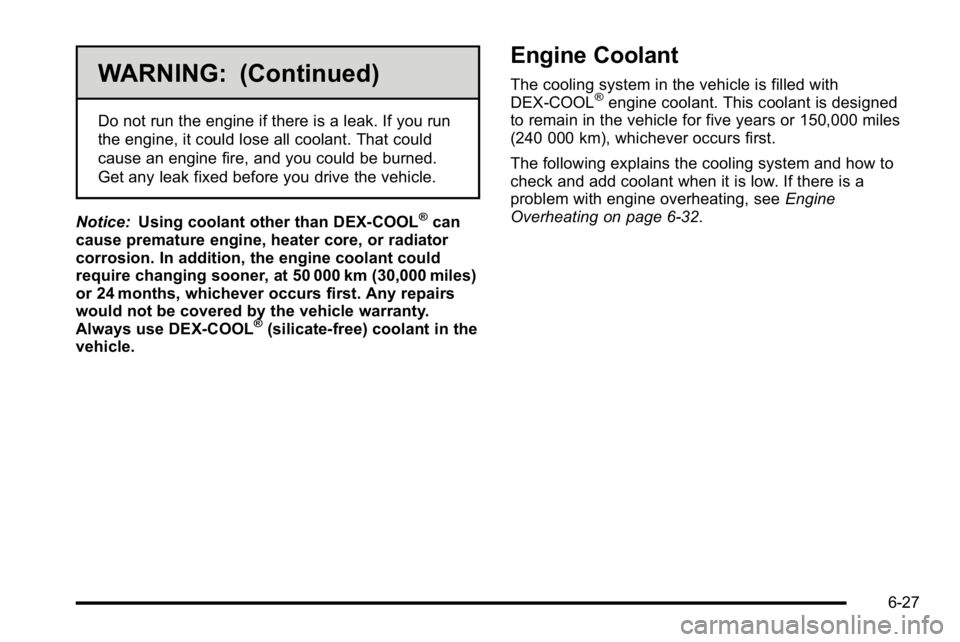 GMC YUKON DENALI 2010 Owners Manual WARNING: (Continued)
Do not run the engine if there is a leak. If you run
the engine, it could lose all coolant. That could
cause an engine fire, and you could be burned.
Get any leak fixed before you GMC YUKON DENALI 2010 Owners Manual WARNING: (Continued)
Do not run the engine if there is a leak. If you run
the engine, it could lose all coolant. That could
cause an engine fire, and you could be burned.
Get any leak fixed before you