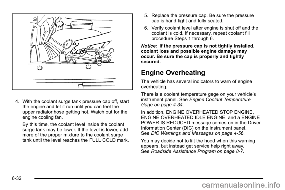 GMC YUKON DENALI 2010 Owners Manual 4. With the coolant surge tank pressure cap off, startthe engine and let it run until you can feel the
upper radiator hose getting hot. Watch out for the
engine cooling fan.
By this time, the coolant GMC YUKON DENALI 2010 Owners Manual 4. With the coolant surge tank pressure cap off, startthe engine and let it run until you can feel the
upper radiator hose getting hot. Watch out for the
engine cooling fan.
By this time, the coolant
