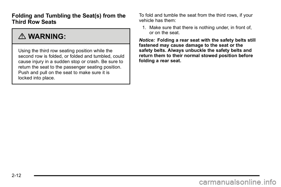 GMC YUKON DENALI 2010 Service Manual Folding and Tumbling the Seat(s) from the
Third Row Seats
{WARNING:
Using the third row seating position while the
second row is folded, or folded and tumbled, could
cause injury in a sudden stop or c GMC YUKON DENALI 2010 Service Manual Folding and Tumbling the Seat(s) from the
Third Row Seats
{WARNING:
Using the third row seating position while the
second row is folded, or folded and tumbled, could
cause injury in a sudden stop or c