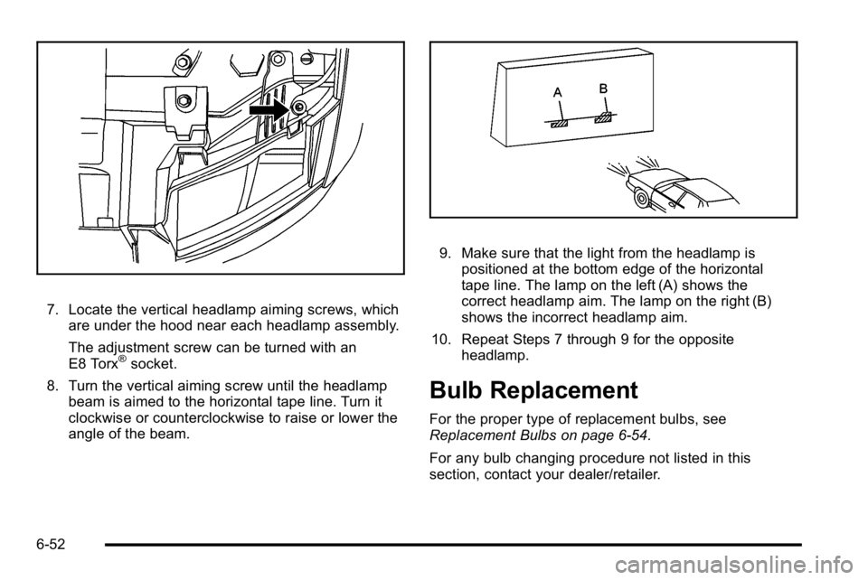 GMC YUKON DENALI 2010 Owners Manual 7. Locate the vertical headlamp aiming screws, whichare under the hood near each headlamp assembly.
The adjustment screw can be turned with an
E8 Torx
®socket.
8. Turn the vertical aiming screw until GMC YUKON DENALI 2010 Owners Manual 7. Locate the vertical headlamp aiming screws, whichare under the hood near each headlamp assembly.
The adjustment screw can be turned with an
E8 Torx
®socket.
8. Turn the vertical aiming screw until