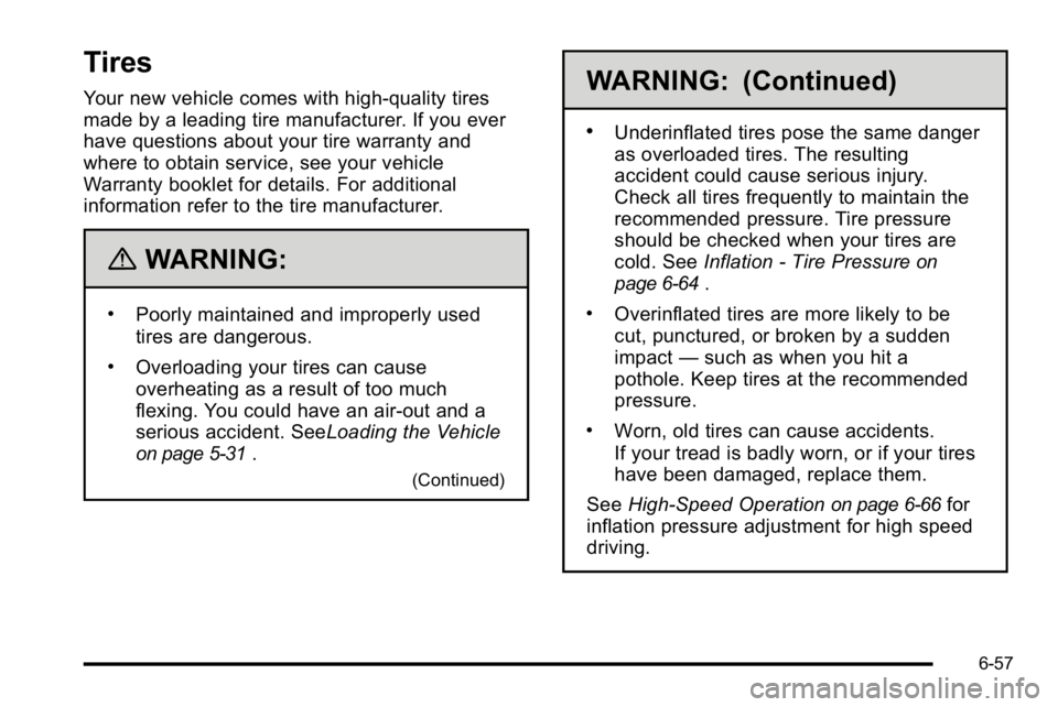 GMC YUKON DENALI 2010  Owners Manual Tires
Your new vehicle comes with high-quality tires
made by a leading tire manufacturer. If you ever
have questions about your tire warranty and
where to obtain service, see your vehicle
Warranty boo