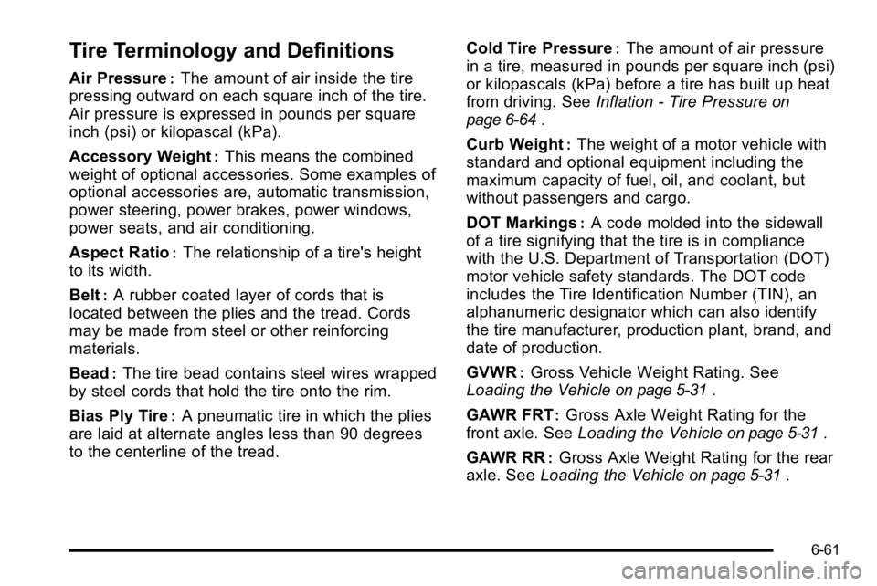 GMC YUKON DENALI 2010  Owners Manual Tire Terminology and Definitions
Air Pressure:The amount of air inside the tire
pressing outward on each square inch of the tire.
Air pressure is expressed in pounds per square
inch (psi) or kilopasca