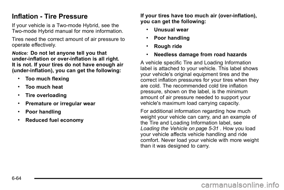 GMC YUKON DENALI 2010 Owners Manual Inflation - Tire Pressure
If your vehicle is a Two‐mode Hybrid, see the
Two‐mode Hybrid manual for more information.
Tires need the correct amount of air pressure to
operate effectively.
Notice:Do GMC YUKON DENALI 2010 Owners Manual Inflation - Tire Pressure
If your vehicle is a Two‐mode Hybrid, see the
Two‐mode Hybrid manual for more information.
Tires need the correct amount of air pressure to
operate effectively.
Notice:Do
