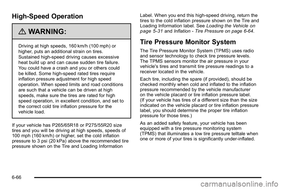GMC YUKON DENALI 2010 Owners Manual High-Speed Operation
{WARNING:
Driving at high speeds, 160 km/h (100 mph) or
higher, puts an additional strain on tires.
Sustained high-speed driving causes excessive
heat build up and can cause sudde GMC YUKON DENALI 2010 Owners Manual High-Speed Operation
{WARNING:
Driving at high speeds, 160 km/h (100 mph) or
higher, puts an additional strain on tires.
Sustained high-speed driving causes excessive
heat build up and can cause sudde