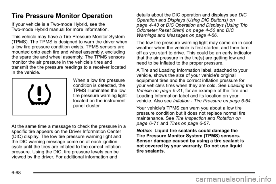 GMC YUKON DENALI 2010  Owners Manual Tire Pressure Monitor Operation
If your vehicle is a Two‐mode Hybrid, see the
Two‐mode Hybrid manual for more information.
This vehicle may have a Tire Pressure Monitor System
(TPMS). The TPMS is 