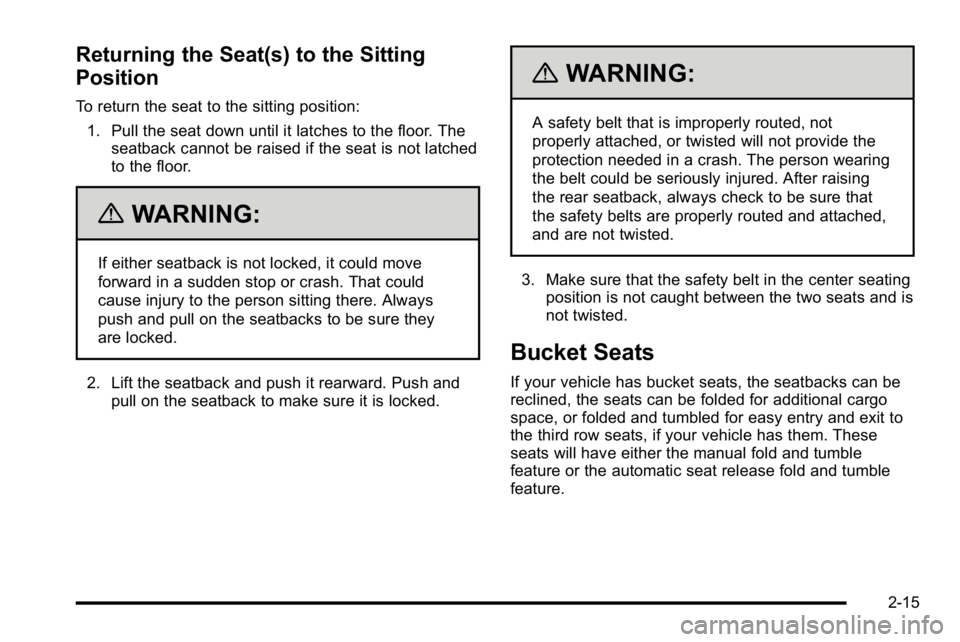 GMC YUKON DENALI 2010 Service Manual Returning the Seat(s) to the Sitting
Position
To return the seat to the sitting position:1. Pull the seat down until it latches to the floor. The seatback cannot be raised if the seat is not latched
t GMC YUKON DENALI 2010 Service Manual Returning the Seat(s) to the Sitting
Position
To return the seat to the sitting position:1. Pull the seat down until it latches to the floor. The seatback cannot be raised if the seat is not latched
t