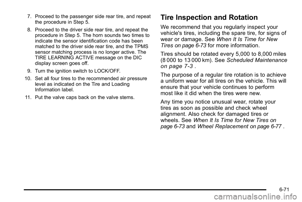 GMC YUKON DENALI 2010  Owners Manual 7. Proceed to the passenger side rear tire, and repeatthe procedure in Step 5.
8. Proceed to the driver side rear tire, and repeat the procedure in Step 5. The horn sounds two times to
indicate the se