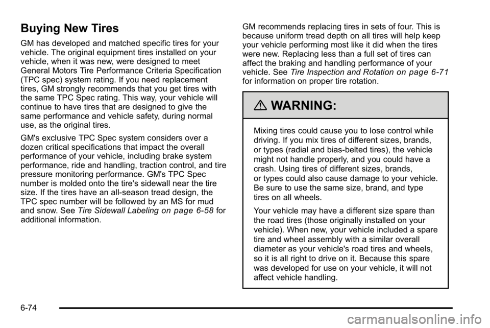 GMC YUKON DENALI 2010  Owners Manual Buying New Tires
GM has developed and matched specific tires for your
vehicle. The original equipment tires installed on your
vehicle, when it was new, were designed to meet
General Motors Tire Perfor