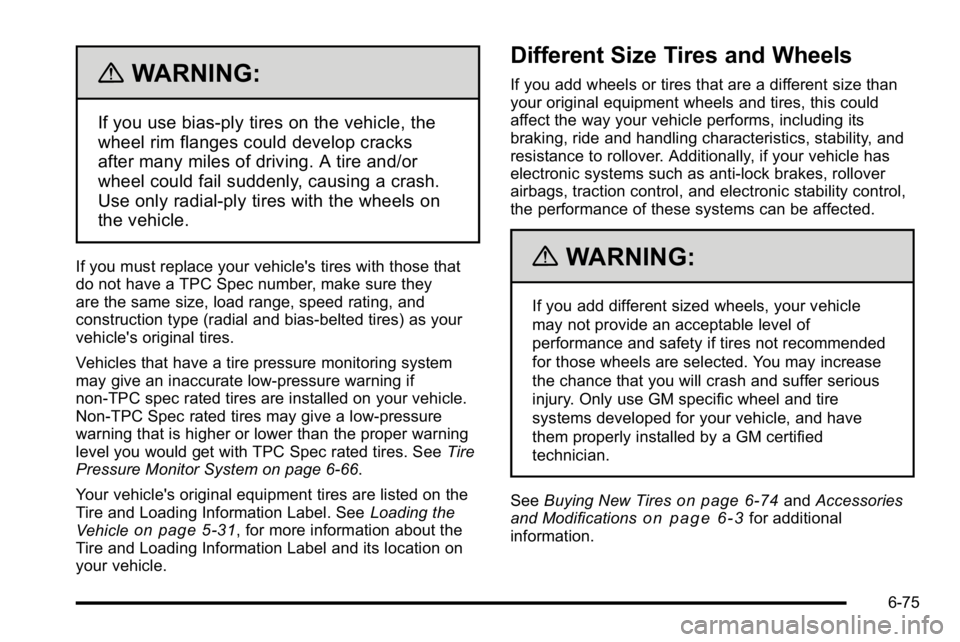 GMC YUKON DENALI 2010  Owners Manual {WARNING:
If you use bias-ply tires on the vehicle, the
wheel rim flanges could develop cracks
after many miles of driving. A tire and/or
wheel could fail suddenly, causing a crash.
Use only radial-pl
