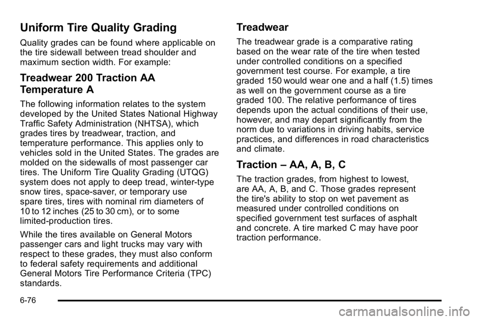 GMC YUKON DENALI 2010  Owners Manual Uniform Tire Quality Grading
Quality grades can be found where applicable on
the tire sidewall between tread shoulder and
maximum section width. For example:
Treadwear 200 Traction AA
Temperature A
Th