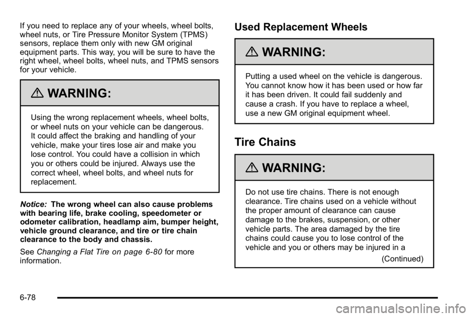 GMC YUKON DENALI 2010  Owners Manual If you need to replace any of your wheels, wheel bolts,
wheel nuts, or Tire Pressure Monitor System (TPMS)
sensors, replace them only with new GM original
equipment parts. This way, you will be sure t