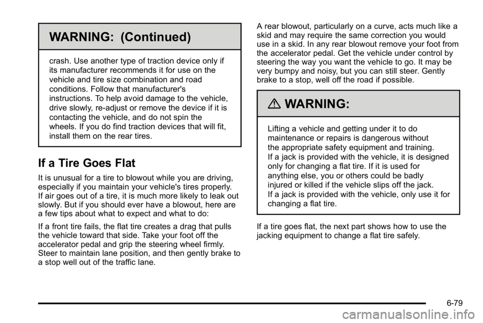 GMC YUKON DENALI 2010  Owners Manual WARNING: (Continued)
crash. Use another type of traction device only if
its manufacturer recommends it for use on the
vehicle and tire size combination and road
conditions. Follow that manufacturer